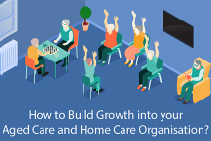 Aged Care and Home Care Growth: Stay Ahead of the Competition