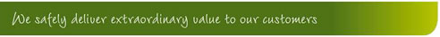 we safely deliver extraordinary value to our customers